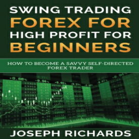 洋書 Swing Trading Forex for High Profit for Beginners: How to become a Savvy Self-Directed Forex Trader