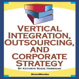 洋書 Vertical Integration, Outsourcing, and Corporate Strategy