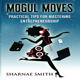 洋書 Mogul Moves: Practical Tips for Mastering Entrepreneurship