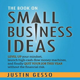 洋書 The Book on Small Business Ideas: Level up your mindset, launch high-cash-flow money machines, and finally quit your job this year without the financial risk.