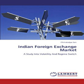 洋書 Chitrakalpa Sen Indian Foreign Exchange Market: A Study Into Volatility And Regime Switch