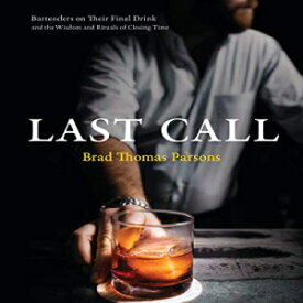 洋書 Hardcover, Last Call: Bartenders on Their Final Drink and the Wisdom and Rituals of Closing Time