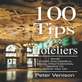 洋書 100 Tips for Hoteliers: What Every Successful Hotel Professional Needs to Know and Do