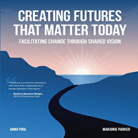 洋書 Creating Futures that Matter Today: Facilitating Change through Shared Vision