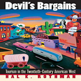 洋書 Devil's Bargains: Tourism in the Twentieth-Century American West