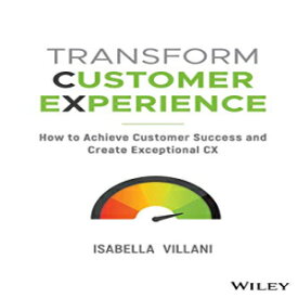洋書 Transform Customer Experience: How to achieve customer success and create exceptional CX