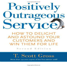 洋書 Positively Outrageous Service: How to Delight and Astound Your Customers and Win Them for Life