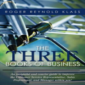 洋書 The Three Books of Business: An insightful and concise guide to improve the Customer Service Representative, Sales Professional, and Manager within you!