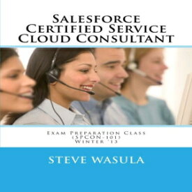洋書 Salesforce Certified Service Cloud Consultant Exam Preparation Class (SPCON-101)