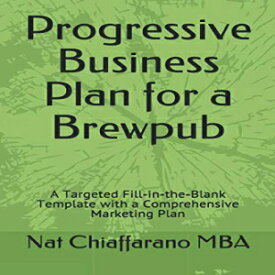 洋書 Progressive Business Plan for a Brewpub: A Targeted Fill-in-the-Blank Template with a Comprehensive Marketing Plan