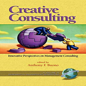 m Creative Consulting: Innovative Perspective on Management Consulting (Research in Management Consulting)