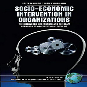 m Information Age Publishing Socio-Economic Intervention in Organizations: The Intervener-Researcher and the SEAM Approach to Organizational Analysis (Research in Management Consulting)