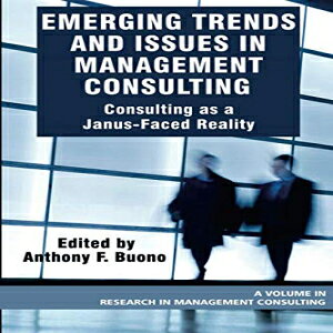 m Information Age Publishing Emerging Trends and Issues in Management Consulting: Consulting as a Janus-Faced Reality (Research in Management Consulting)