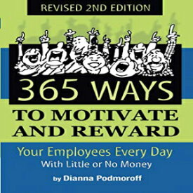 洋書 365 Ways to Motivate and Reward Your Employees Every Day With Little Or No Money: With Little or No Money