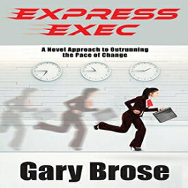 洋書 Express Exec: A Novel Approach to Outrunning the Pace of Change