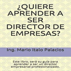洋書 ¿QUIERE APRENDER A SER DIRECTOR DE EMPRESAS?: Este libro, será su guía para aprender a ser un director empresarial profesionalizado. (Spanish Edition)