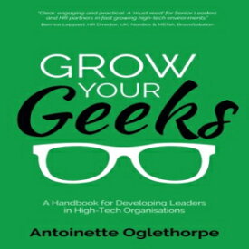 洋書 Grow Your Geeks: A Handbook for Developing Leaders in High-Tech Organisations