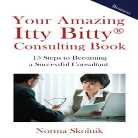 洋書 Your Amazing Itty Bitty Consulting Book: 15 Steps to Becoming a Successful Consultant