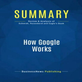 洋書 Summary: How Google Works: Review and Analysis of Schmidt, Rosenberd and Eagle's Book