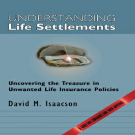 洋書 Understanding Life Settlements: Uncovering the treasures in unwanted life insurance policies. A guide for consumers and their advisors