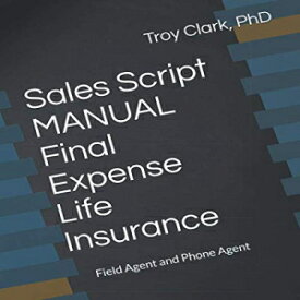 洋書 Sales Script MANUAL, Final Expense Life Insurance: Field Agent and Phone Agent