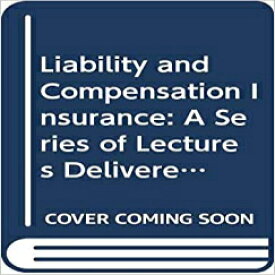洋書 Liability and Compensation Insurance: A Series of Lectures Delivered Before the Insurance Institute of Hartford, 1913.
