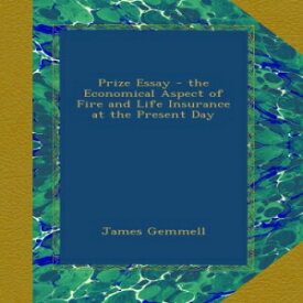 洋書 Paperback, Prize Essay - the Economical Aspect of Fire and Life Insurance at the Present Day