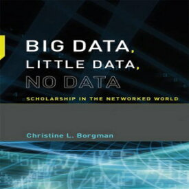 洋書 Big Data, Little Data, No Data: Scholarship in the Networked World (The MIT Press)