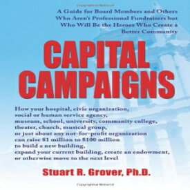 洋書 Capital Campaigns: A Guide for Board Members and Others Who Aren’t Professional Fundraisers but Who Will Be the Heroes Who Create a Better Community