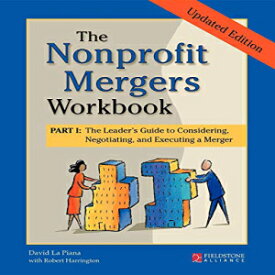 洋書 The Nonprofit Mergers Workbook Part I: The Leader's Guide to Considering, Negotiating, and Executing a Merger