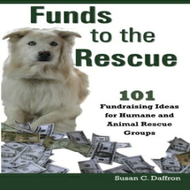 洋書 Funds to the Rescue: 101 Fundraising Ideas for Humane and Animal Rescue Groups