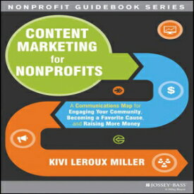 洋書 Content Marketing for Nonprofits: A Communications Map for Eng Your Community, Becoming a Favorite Cause, and Raising More Money