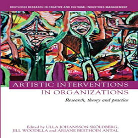 洋書 Artistic Interventions in Organizations (Routledge Research in Creative and Cultural Industries Management)