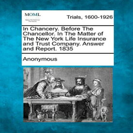 洋書 In Chancery. Before The Chancellor. In The Matter of The New York Life Insurance and Trust Company. Answer and Report. 1835