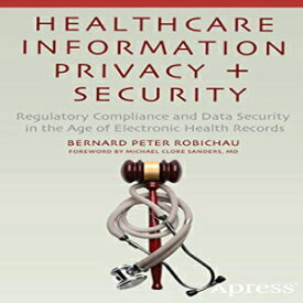 洋書 Healthcare Information Privacy and Security: Regulatory Compliance and Data Security in the Age of Electronic Health Records