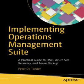 洋書 Implementing Operations Management Suite: A Practical Guide to OMS, Azure Site Recovery, and Azure Backup