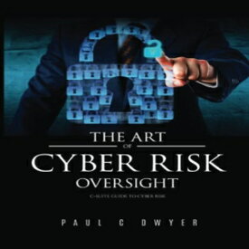 洋書 The Art of Cyber Risk Oversight: C-Suite Guide to Cyber Risk