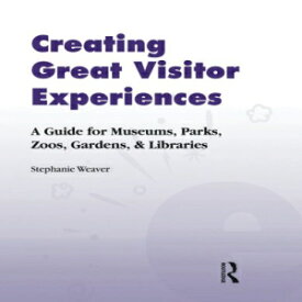 洋書 Creating Great Visitor Experiences: A Guide for Museums, Parks, Zoos, Gardens, and Libraries