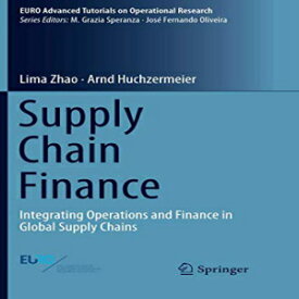洋書 Supply Chain Finance: Integrating Operations and Finance in Global Supply Chains (EURO Advanced Tutorials on Operational Research)