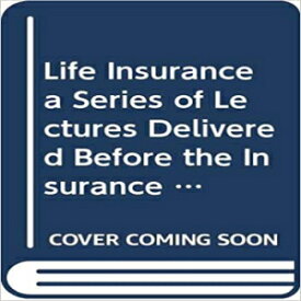 洋書 Life Insurance a Series of Lectures Delivered Before the Insurance Institute of Hartford.