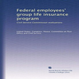 洋書 Paperback, Federal employees' group life insurance program: Civil Service Commission evaluations