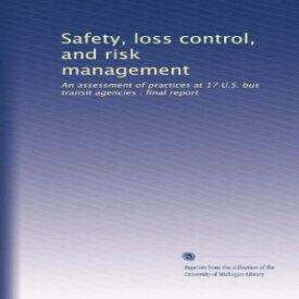 洋書 Safety, loss control, and risk management: An assessment of practices at 17 U.S. bus transit agencies : final report