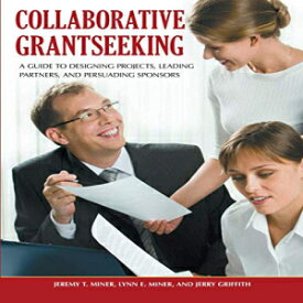 洋書 Collaborative Grantseeking: A Guide to Designing Projects, Leading Partners, and Persuading Sponsors