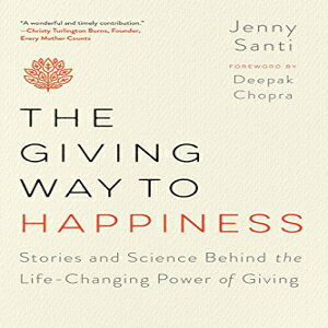 m The Giving Way to Happiness: Stories and Science Behind the Life-Changing Power of Giving
