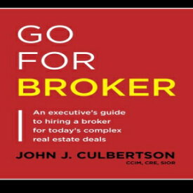 洋書 Go For Broker: An Executive's Guide to Hiring a Broker for Today's Complex Real Estate Deals