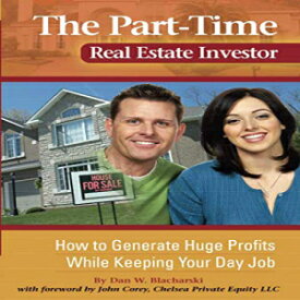 洋書 The Part-Time Real Estate Investor: How to Generate Huge Profits While Keeping Your Day Job