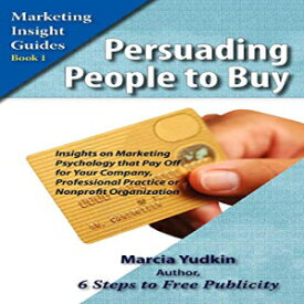 洋書 Persuading People to Buy: Insights on Marketing Psychology That Pay Off for Your Company, Professional Practice, or Nonprofit Organization (Marketing Insight Guides)