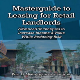 洋書 Masterguide to Leasing For Retail Landlords: Advanced Techniques to Increase Income & Value While Reducing Risk