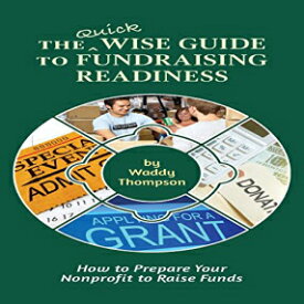 洋書 The Quick Wise Guide to Fundraising Readiness: How to Prepare Your Nonprofit to Raise Funds (Wise Guides)