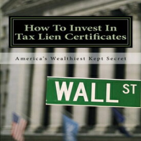 洋書 How To Invest In Tax Lien Certificates: Americas Wealthiest Kept Secret